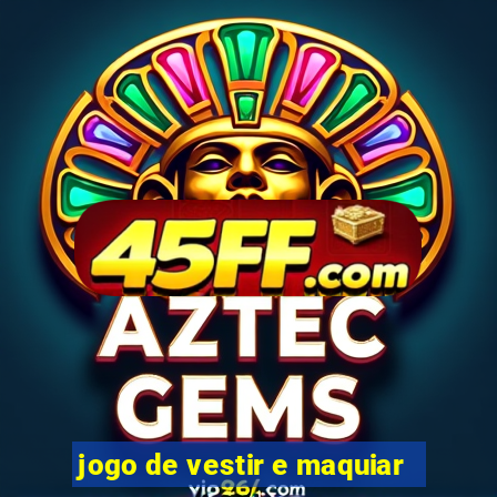 jogo de vestir e maquiar